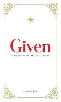 Given: A Daily Devotional for Advent - Ryan Mark - cover