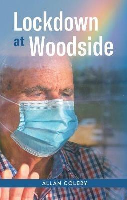Lockdown At Woodside: Covid-19 and the Year That Changed the World - Allan Coleby - cover