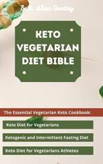 Keto Vegetarian Diet Bible: The Essential Vegetarian Keto Cookbook: Keto Diet for Vegetarians, Ketogenic and Intermittent Fasting Diet, Keto Diet for Vegetarians Athletes