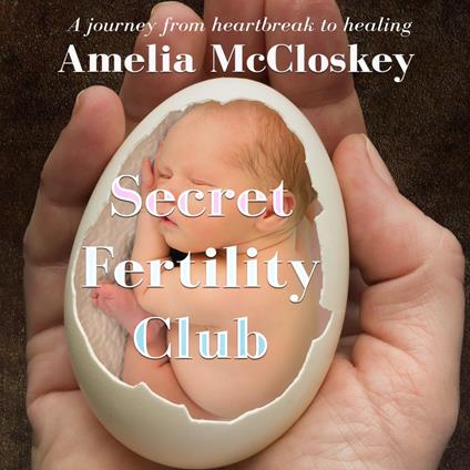 Secret Fertility Club: A journey from heartbreak to healing - Amelia McCloskey - cover