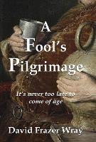 A Fool's Pilgrimage: It's never too late to come of age