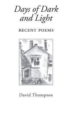 Days of Dark and Light: Recent Poems - David Thompson - cover