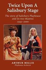 Twice upon a Salisbury Stage: the story of Salisbury Playhouse and its two theatres, 1945-2000