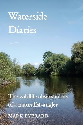 Waterside Diaries: The Wildlife Observations of a Naturalist-Angler - Mark Everard - cover
