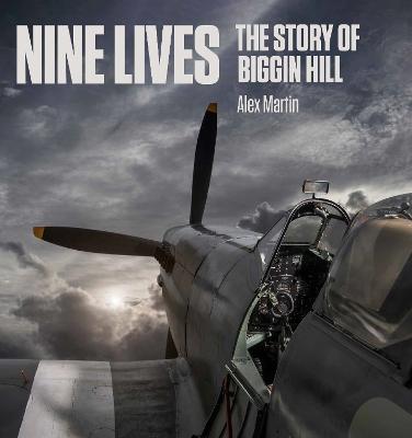 Nine Lives: The Story of Biggin Hill - Alex Martin - cover