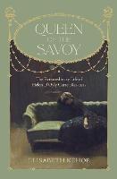 Queen of The Savoy: The Extraordinary Life of Helen D’Oyly Carte 1852-1913 - Elisabeth Kehoe - cover