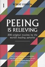 Peeing is Relieving: 200 original maxims by the world's leading aphorist
