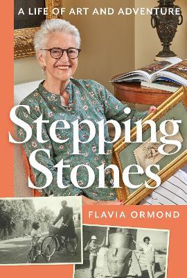 Stepping Stones: A Life of Art and Adventure - Flavia Ormond - cover