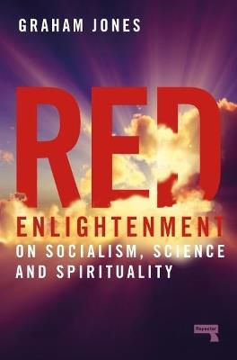 Red Enlightenment: On Socialism, Science and Spirituality - Graham Jones - cover