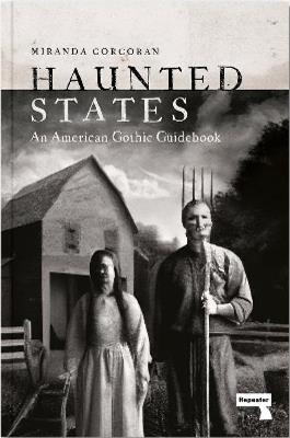 Haunted States: An American Gothic Guidebook - Miranda Corcoran - cover