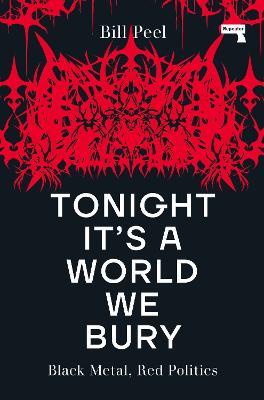 Tonight It's a World We Bury: Black Metal, Red Politics - Bill Peel - cover