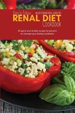 Easy to Follow Renal Diet Cookbook: 50 quick and simple recipes to prevent or manage your kidney problems