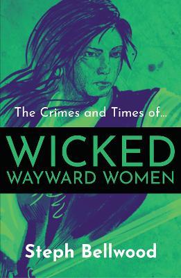 The Crimes and Times of Wicked Wayward Women - Steph Bellwood - cover