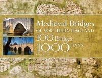 Medieval Bridges of Southern England: 100 Bridges, 1000 Years - Marshall G. Hall - cover