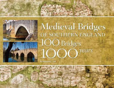 Medieval Bridges of Southern England: 100 Bridges, 1000 Years - Marshall G. Hall - cover