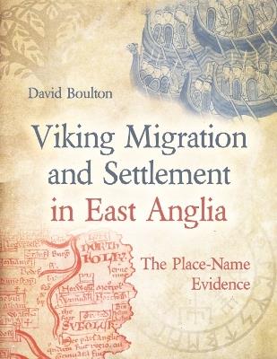 Viking Migration and Settlement in East Anglia: The Place-Name Evidence - David Boulton - cover