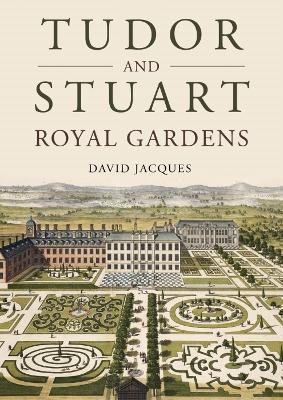 Tudor and Stuart Royal Gardens - David Jacques - cover