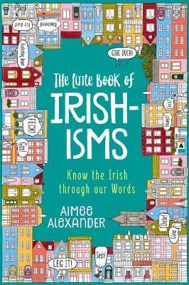 The Little Book of Irishisms: Know the Irish through our Words - Aimee Alexander - cover