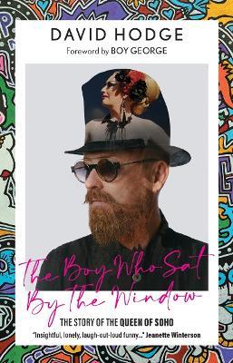 The Boy Who Sat By the Window: The Story of the Queen of Soho - David Hodge - cover