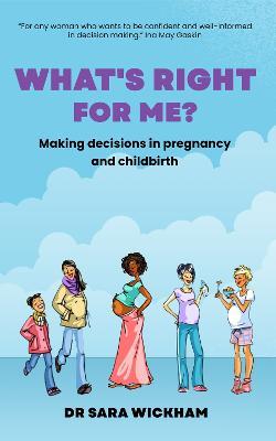 What's Right For Me?: Making decisions in pregnancy and childbirth - Sara Wickham - cover