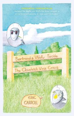 Bertrand and Wally Tackle the Clovehitch Virus Crisis: A Story of a Struggle for Survival of an Insect Civilisation - Eric Carroll - cover