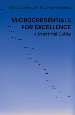 Microcredentials for Excellence: A Practical Guide - Rebecca Ferguson,Denise Whitelock - cover