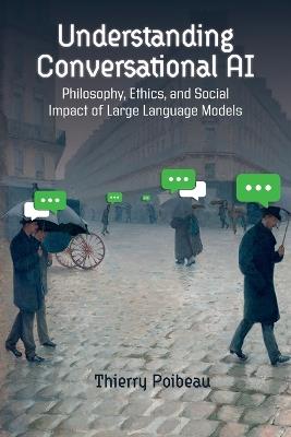 Understanding Conversational AI: Philosophy, Ethics, and Social Impact of Large Language Models - Thierry Poibeau - cover