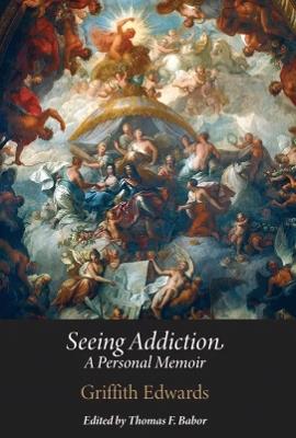 Seeing Addiction: A Personal Memoir - Griffith Edwards - cover