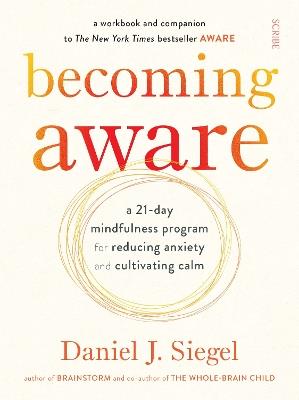 Becoming Aware: a 21-day mindfulness program for reducing anxiety and cultivating calm - Daniel J. Siegel - cover