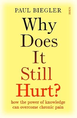 Why Does It Still Hurt?: how the power of knowledge can overcome chronic pain - Paul Biegler - cover