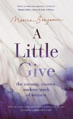 A Little Give: the unsung, unseen, undone work of women - Marina Benjamin - cover