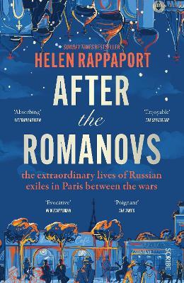 After the Romanovs: the extraordinary lives of Russian exiles in Paris between the wars - Helen Rappaport - cover