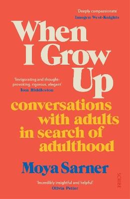 When I Grow Up: conversations with adults in search of adulthood - Moya Sarner - cover