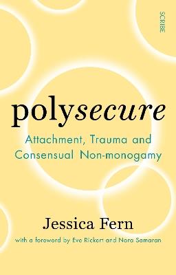 Polysecure: Attachment, Trauma and Consensual Non-monogamy - Jessica Fern - cover