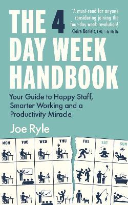 The 4 Day Week Handbook: Your Guide to Happy Staff, Smarter Working and a Productivity Miracle - Joe Ryle - cover