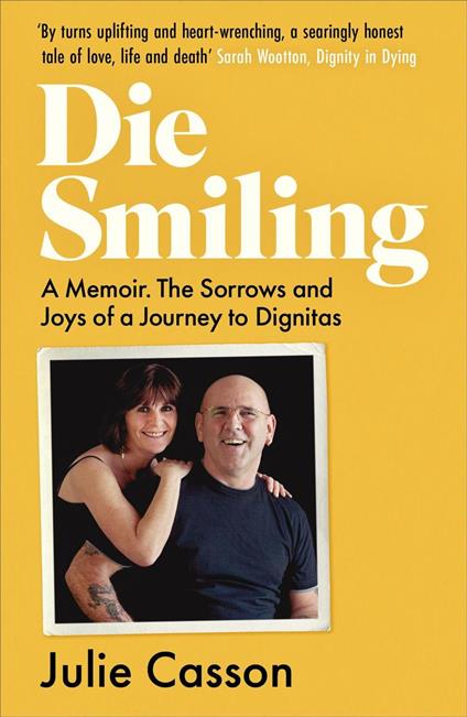 Die Smiling - A Memoir. The Sorrows and Joys of a Journey to Dignitas