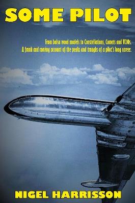 Some Pilot: From Balsa Wood Models to Constellations, Comets and VC10s - Nigel Harrisson - cover