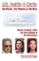 Ari, Jackie & Maria: The Pirate, the Princess and the Diva - Malcolm Turner - cover
