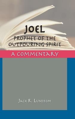 Joel: Prophet of the Outpouring Spirit - Jack R Lundbom - cover