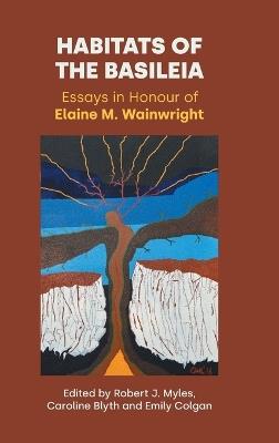 Habitats of the Basileia: Essays in Honour of Elaine M. Wainwright - cover