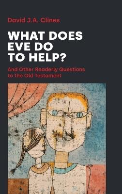 What Does Eve Do to Help?: And Other Readerly Questions to the Old Testament - David Ja Clines - cover