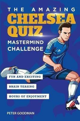 The Amazing Chelsea Quiz: Mastermind Challenge - Peter Goodman - cover