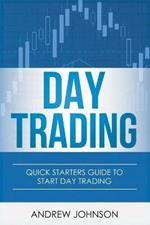 Day Trading: Quick Starters Guide To Day Trading