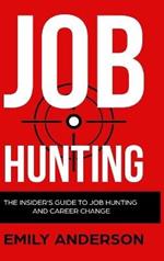 Job Hunting - Hardcover Version: The Insider's Guide to Job Hunting and Career Change: Learn How to Beat the Job Market, Write the Perfect Resume and Smash it at Interviews (Volume 1)