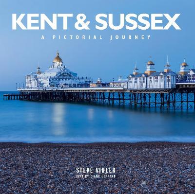 Kent and Sussex: A Pictorial Journey - Steve Vidler - cover
