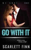 Go With It: Alpha bad boy conman v. good girl. - Scarlett Finn - cover