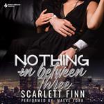 Nothing in Between: Three