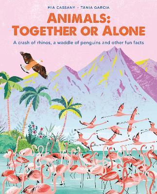 Animals: Together or Alone: A crash of rhinos, a waddle of penguins and other fun facts - Mia Cassany - cover