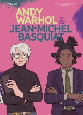 Team Up: Andy Warhol & Jean Michel Basquiat - Francesca Ferretti de Blonay - cover