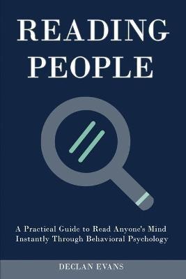 Reading People: A Practical Guide to Read Anyone's Mind Instantly Through Behavioral Psychology - Declan Evans - cover